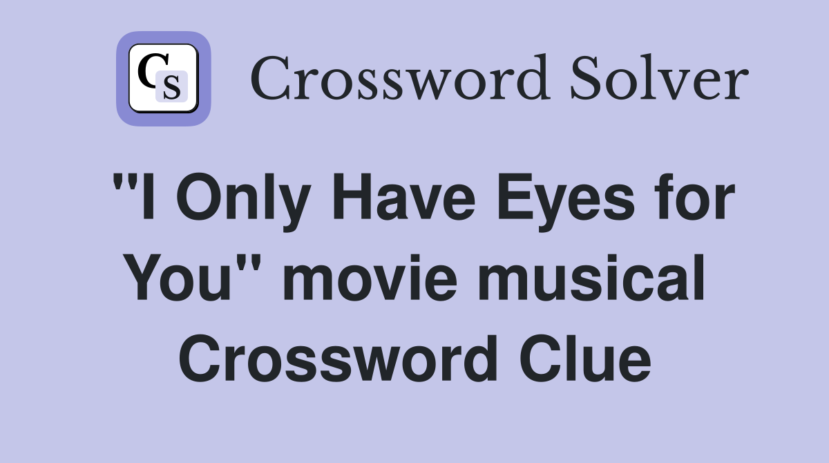 "I Only Have Eyes for You" movie musical Crossword Clue