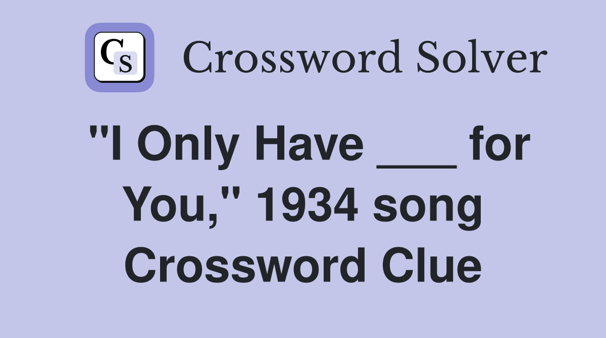 "I Only Have ___ for You," 1934 song Crossword Clue