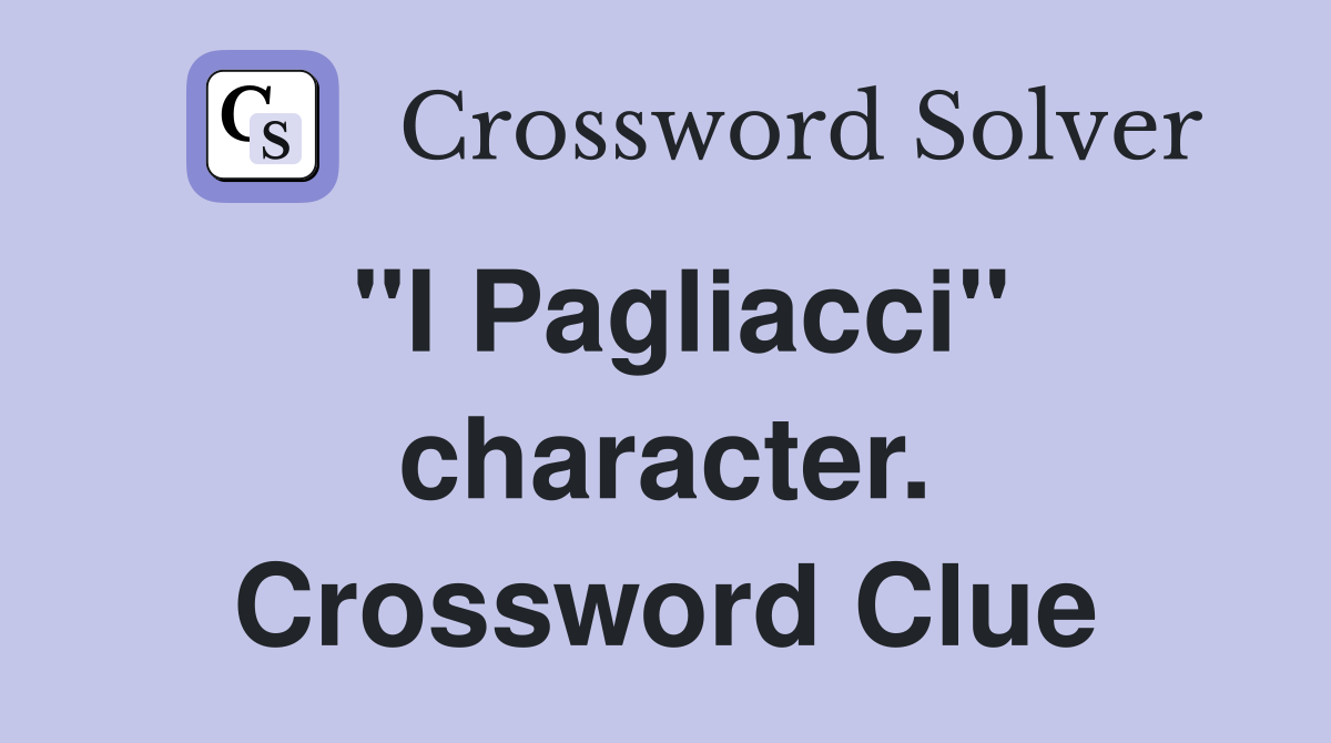 "I Pagliacci" character. Crossword Clue