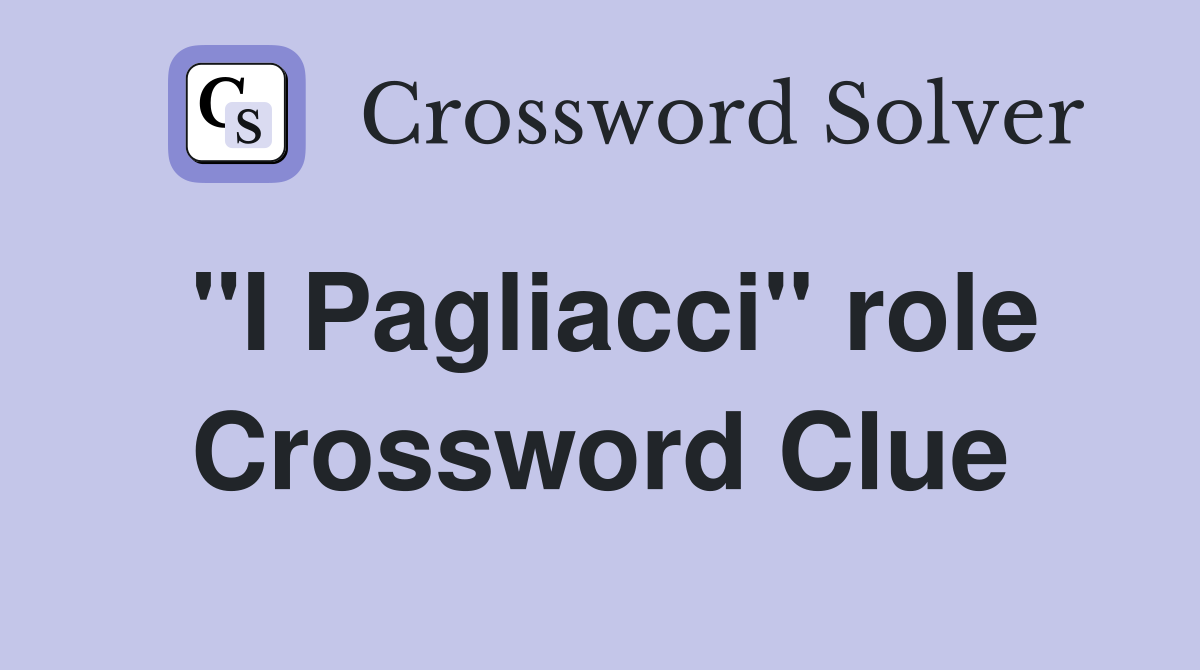 "I Pagliacci" role Crossword Clue