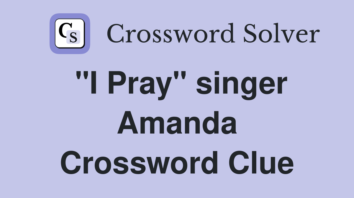 "I Pray" singer Amanda Crossword Clue