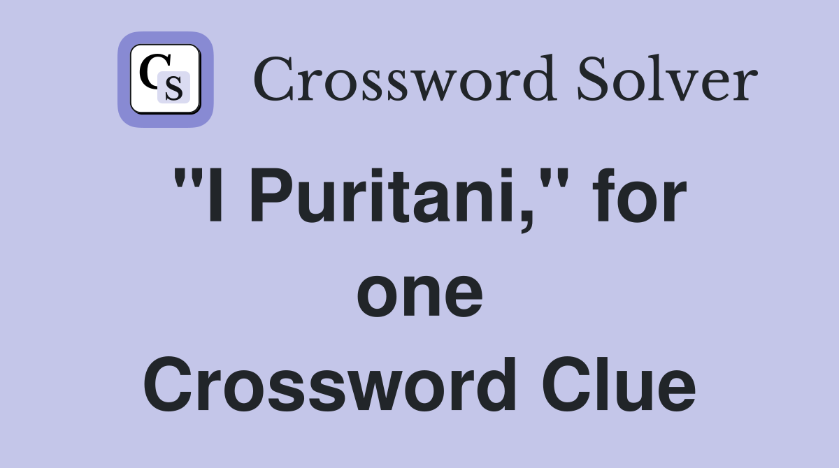 "I Puritani," for one Crossword Clue