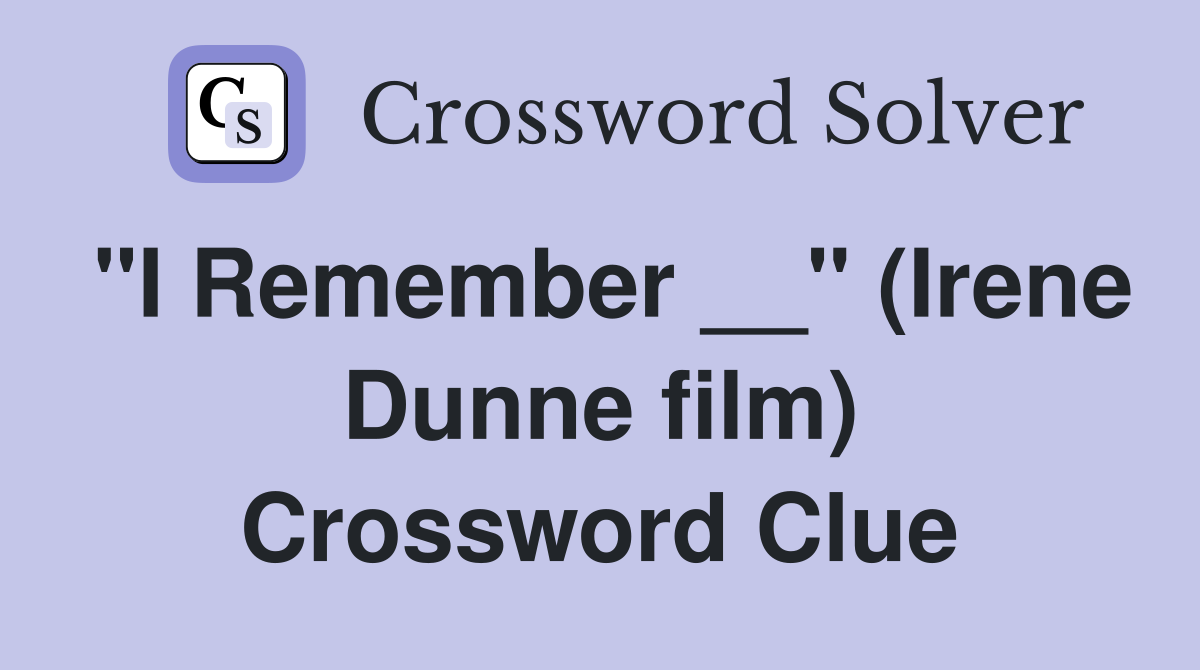 "I Remember __" (Irene Dunne film) Crossword Clue