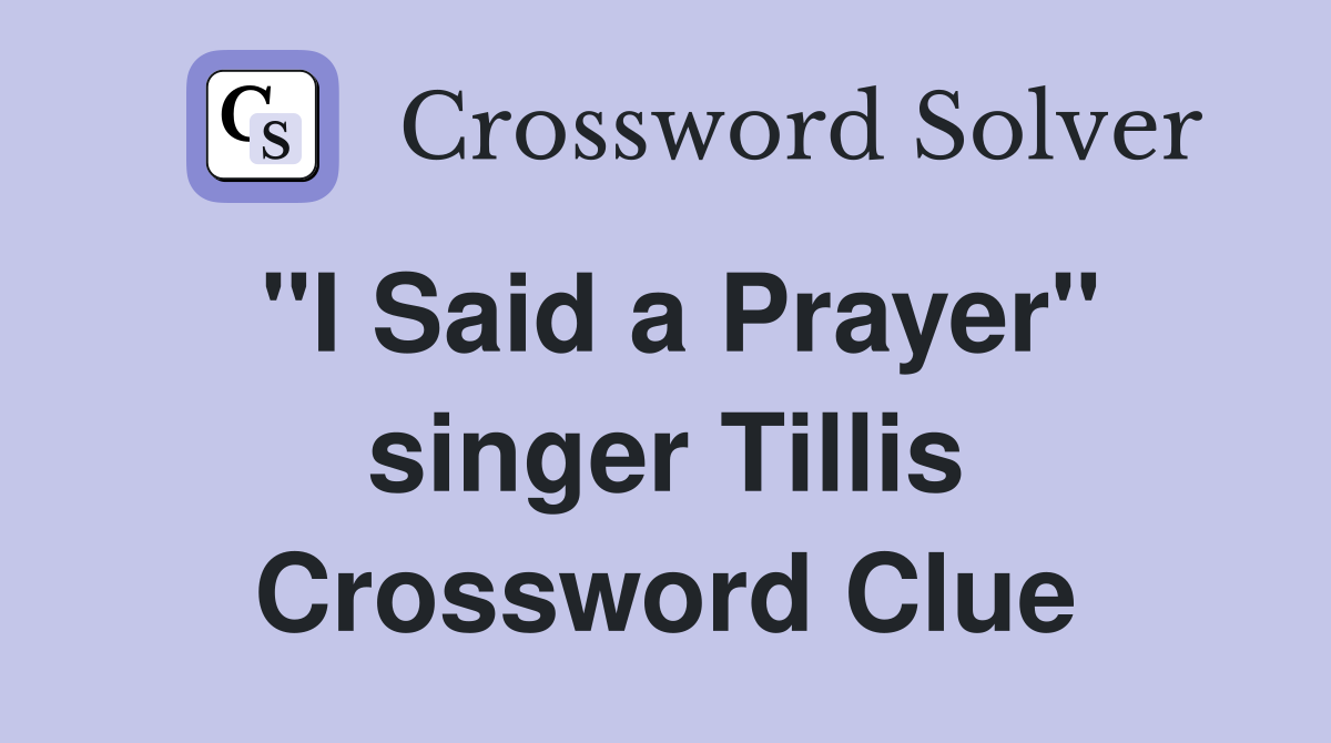 "I Said a Prayer" singer Tillis Crossword Clue