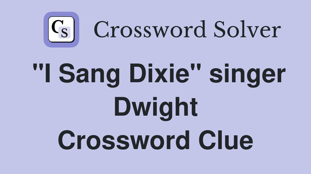 "I Sang Dixie" singer Dwight Crossword Clue