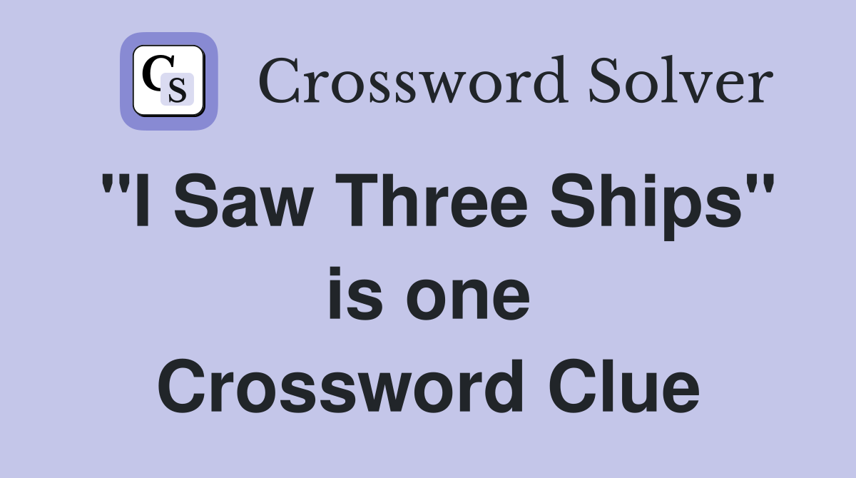 "I Saw Three Ships" is one Crossword Clue