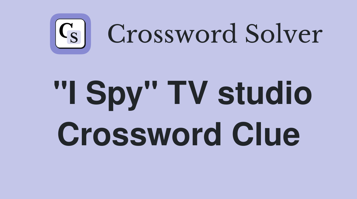 "I Spy" TV studio Crossword Clue