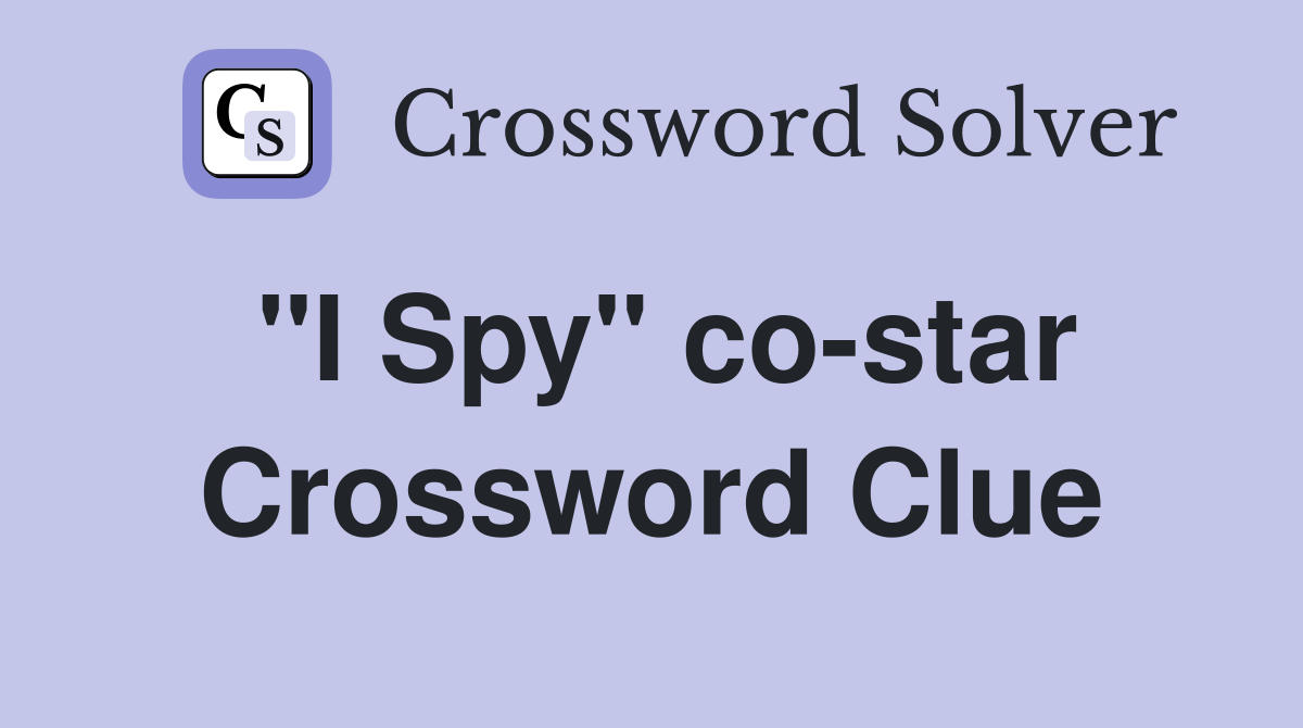 "I Spy" co-star Crossword Clue