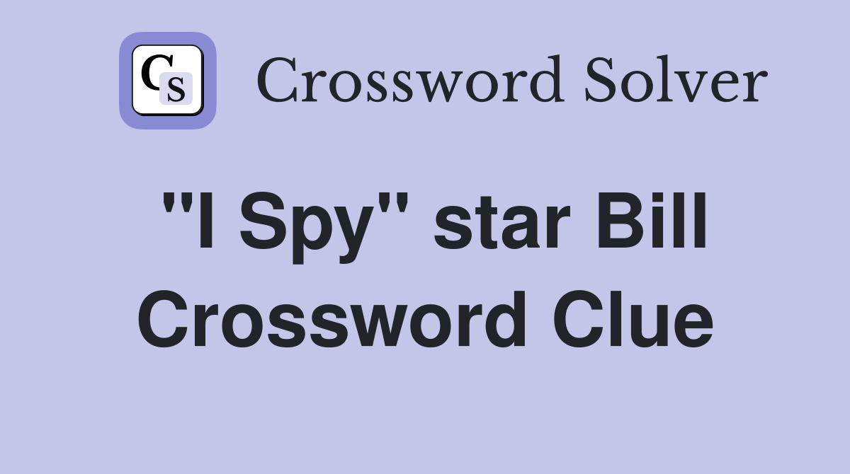 "I Spy" star Bill Crossword Clue