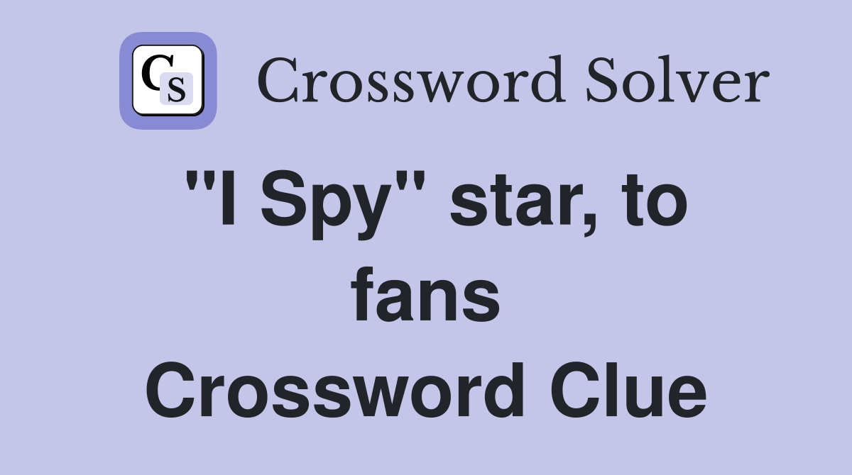 "I Spy" star, to fans Crossword Clue