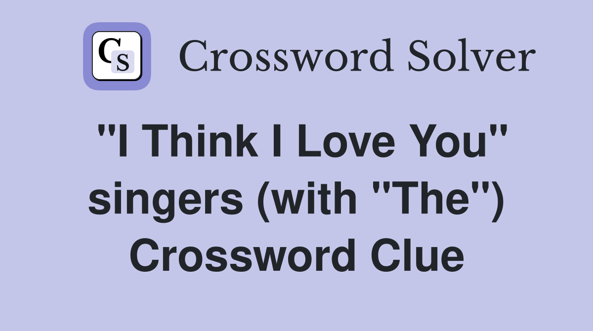 "I Think I Love You" singers (with "The") Crossword Clue