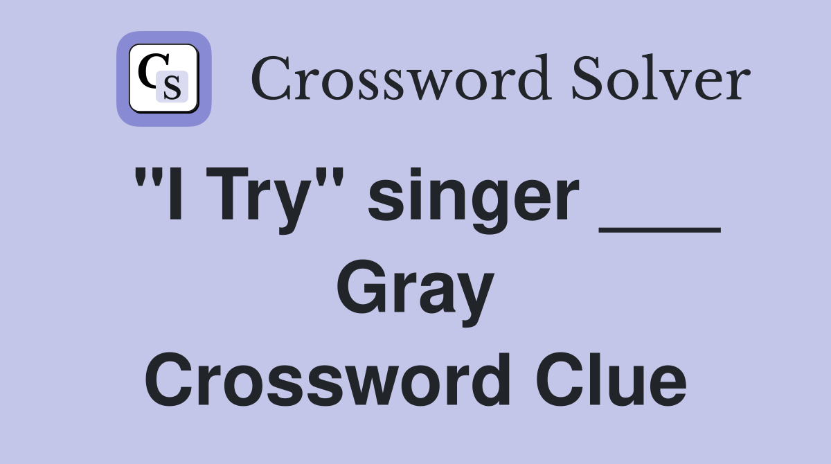 "I Try" singer ___ Gray Crossword Clue