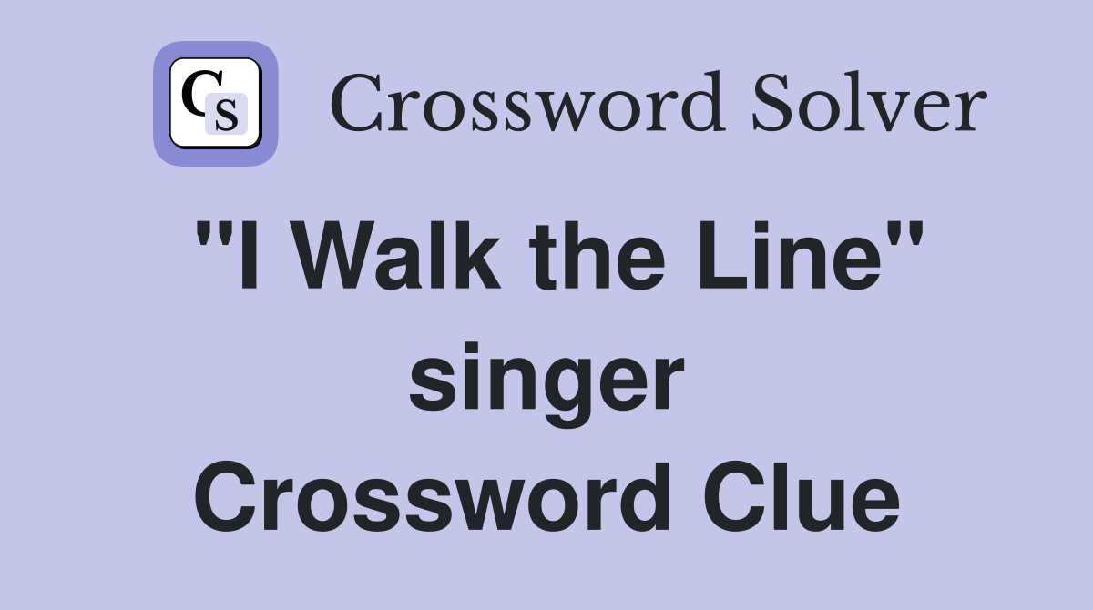 "I Walk the Line" singer Crossword Clue
