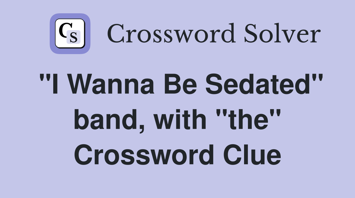 "I Wanna Be Sedated" band, with "the" Crossword Clue