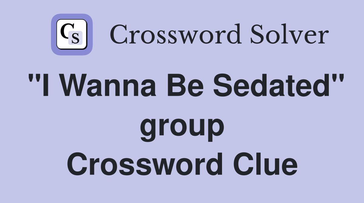 "I Wanna Be Sedated" group Crossword Clue