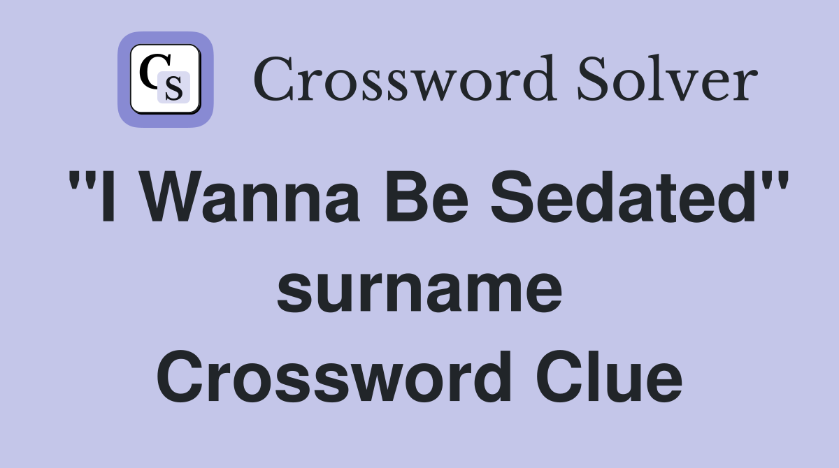 "I Wanna Be Sedated" surname Crossword Clue