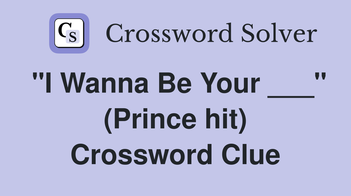 "I Wanna Be Your ___" (Prince hit) Crossword Clue
