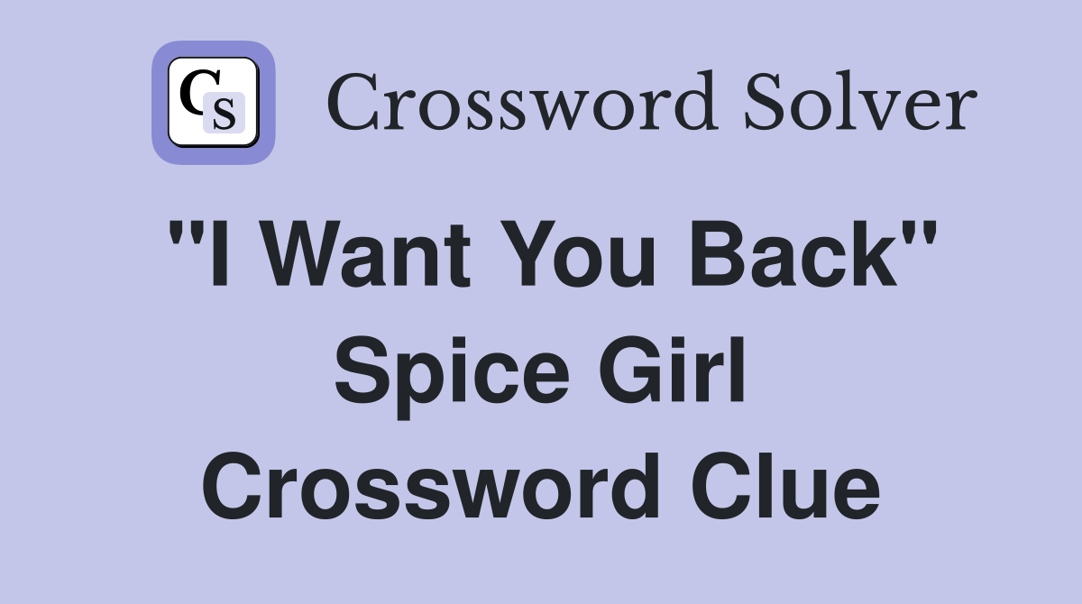 "I Want You Back" Spice Girl Crossword Clue