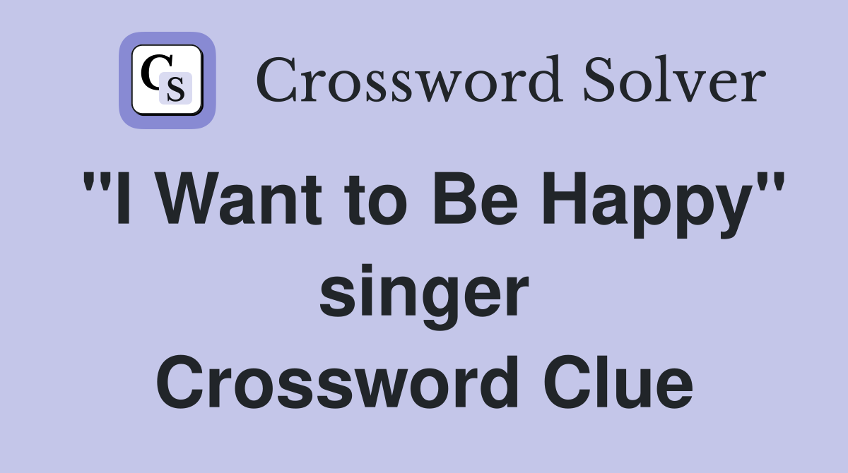 "I Want to Be Happy" singer Crossword Clue