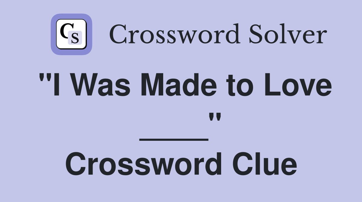 "I Was Made to Love ____" Crossword Clue