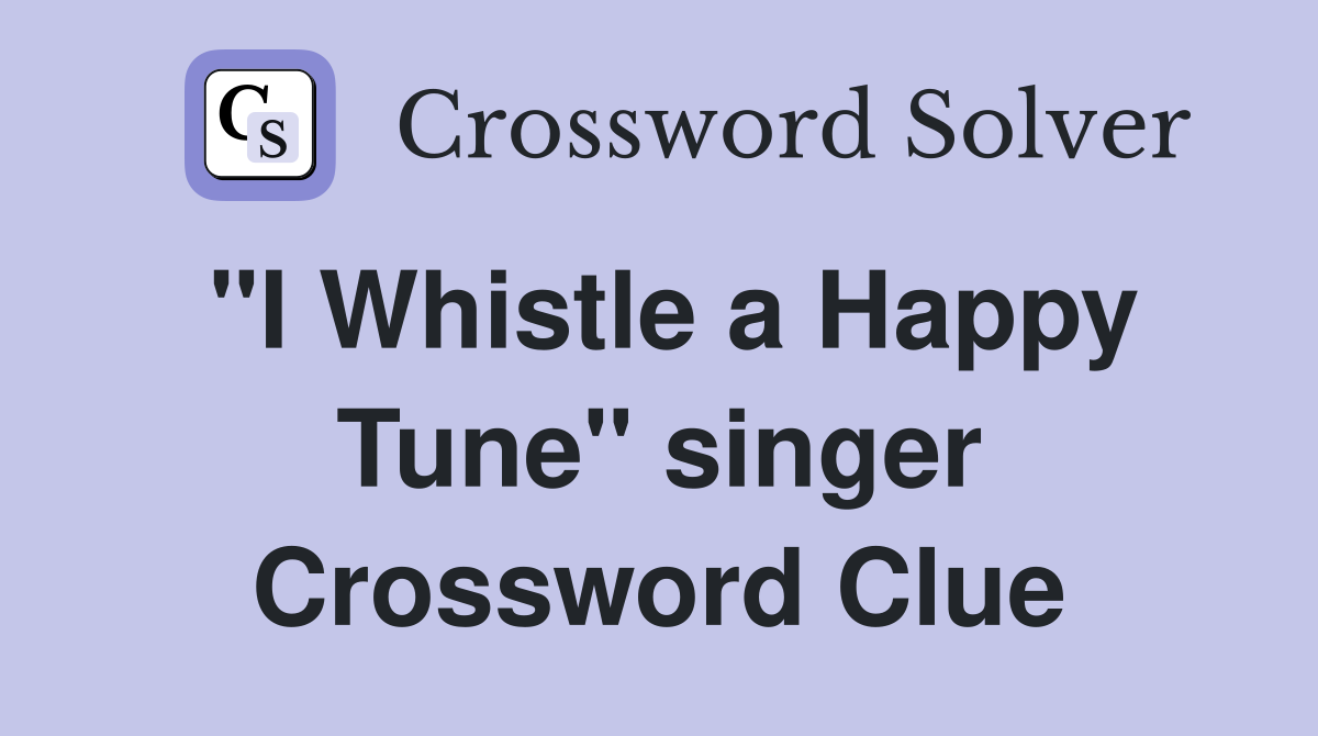 "I Whistle a Happy Tune" singer Crossword Clue