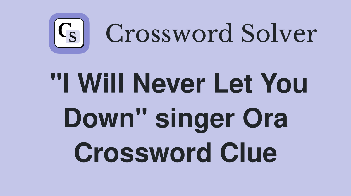 "I Will Never Let You Down" singer Ora Crossword Clue
