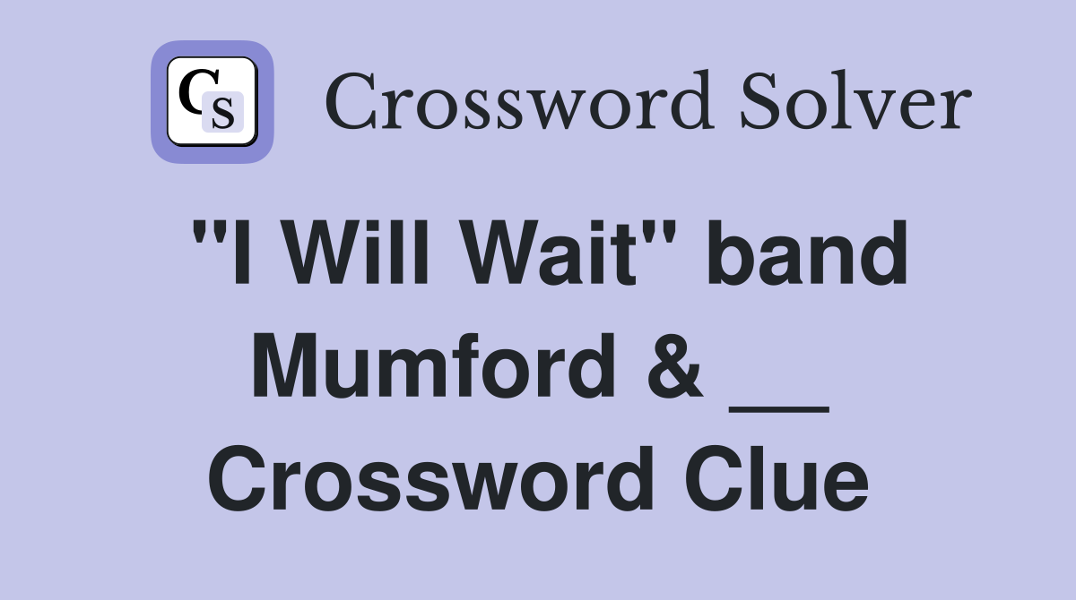 "I Will Wait" band Mumford & __ Crossword Clue