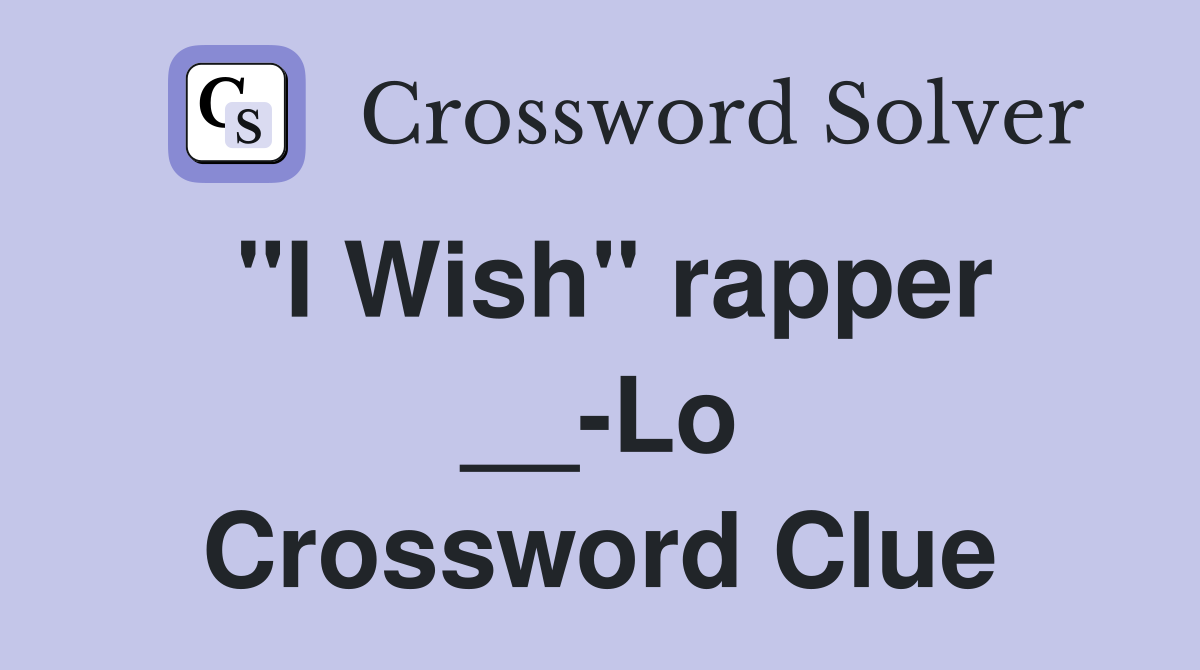 "I Wish" rapper __-Lo Crossword Clue