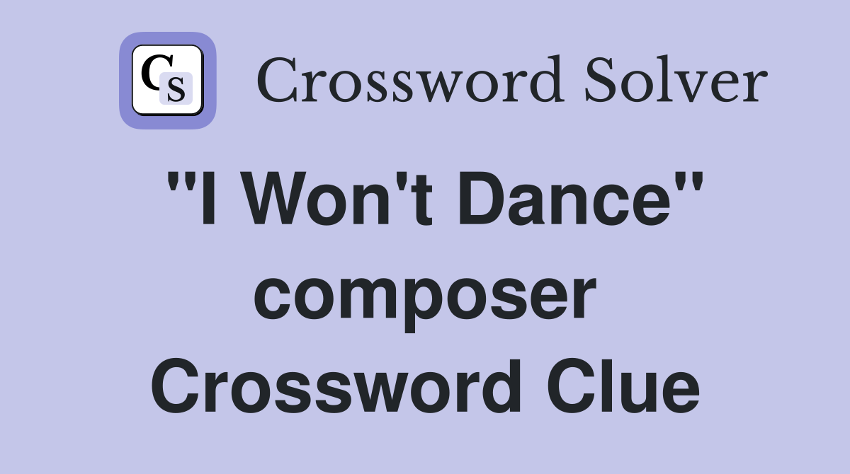 "I Won't Dance" composer Crossword Clue