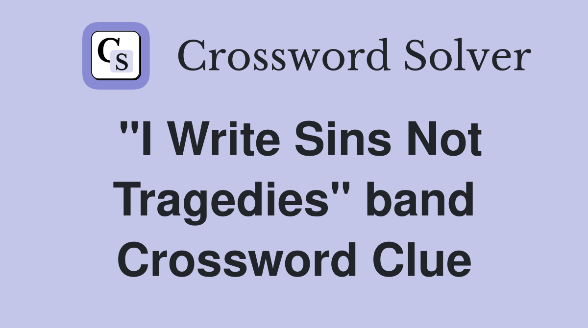 "I Write Sins Not Tragedies" band Crossword Clue