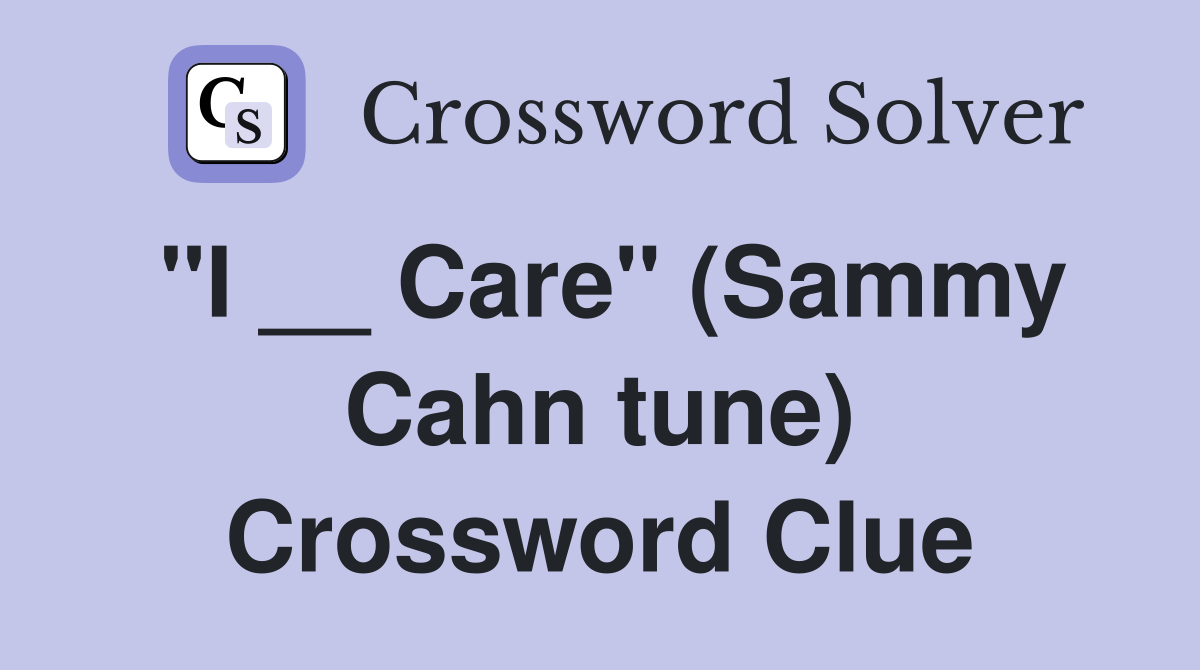 "I __ Care" (Sammy Cahn tune) Crossword Clue