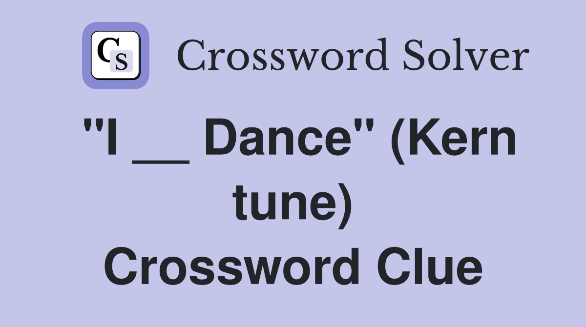 "I __ Dance" (Kern tune) Crossword Clue