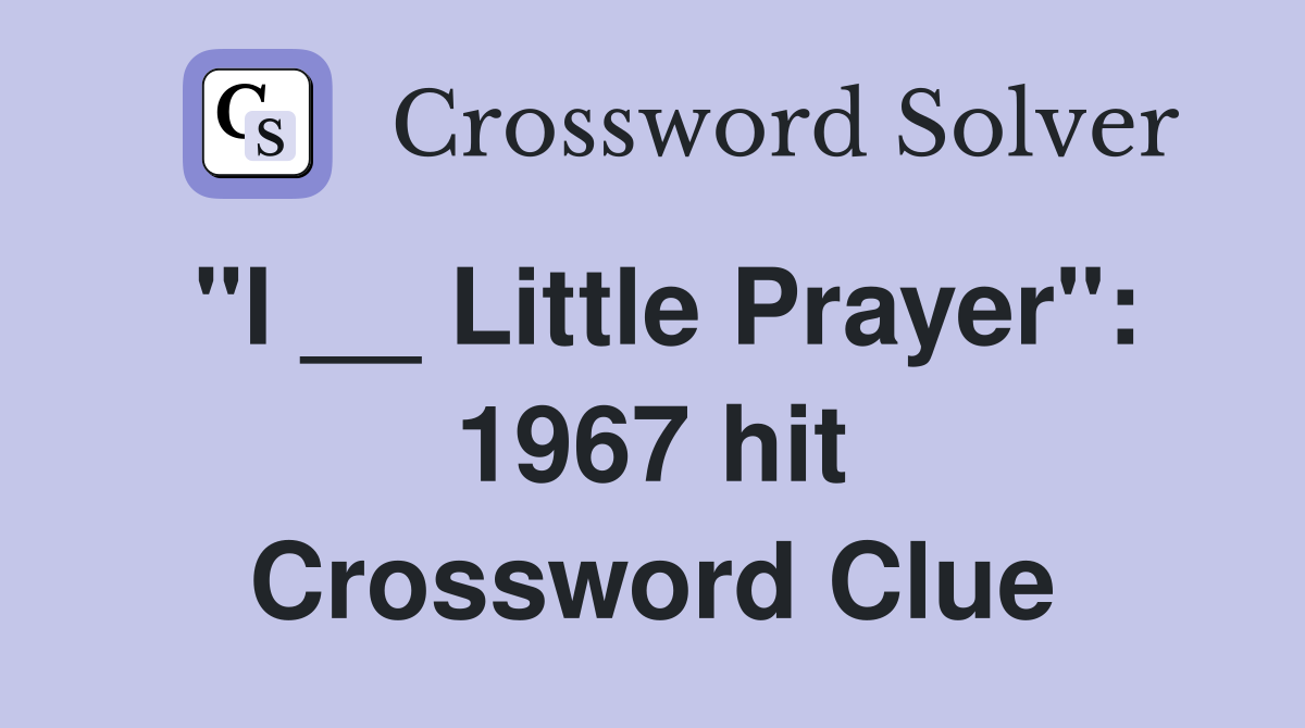 "I __ Little Prayer": 1967 hit Crossword Clue