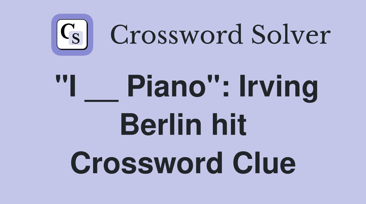 "I __ Piano": Irving Berlin hit Crossword Clue