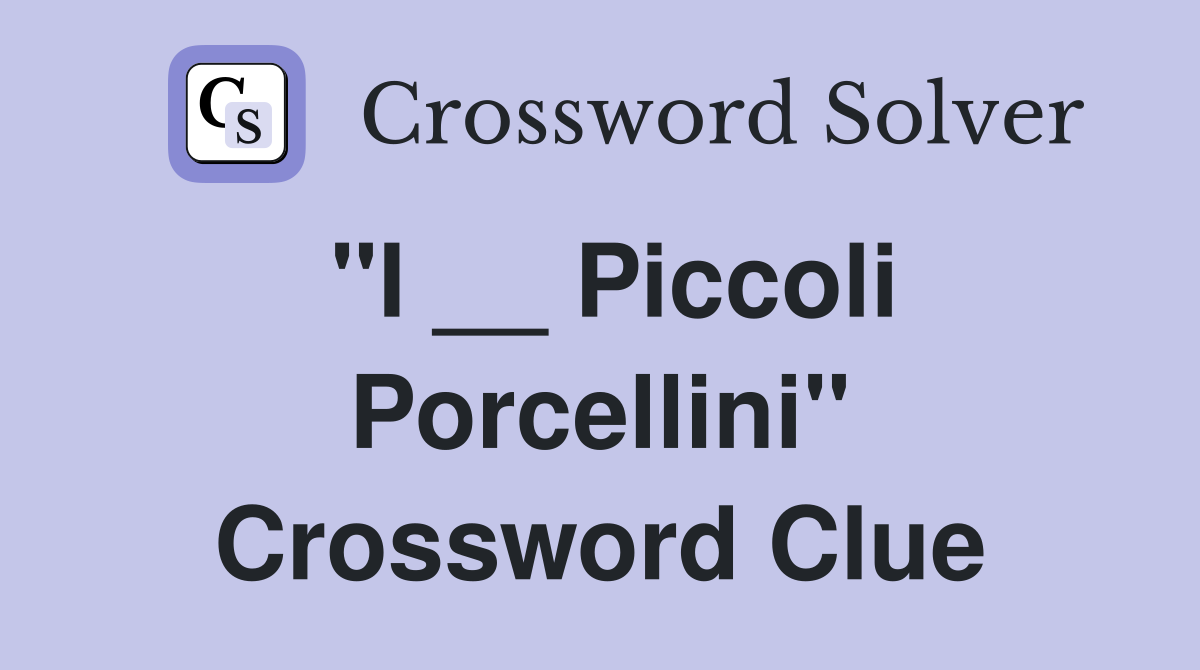 "I __ Piccoli Porcellini" Crossword Clue