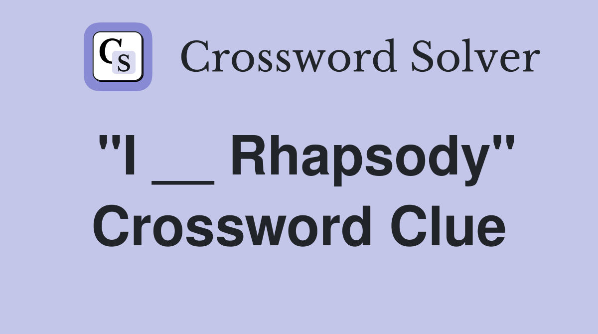"I __ Rhapsody" Crossword Clue