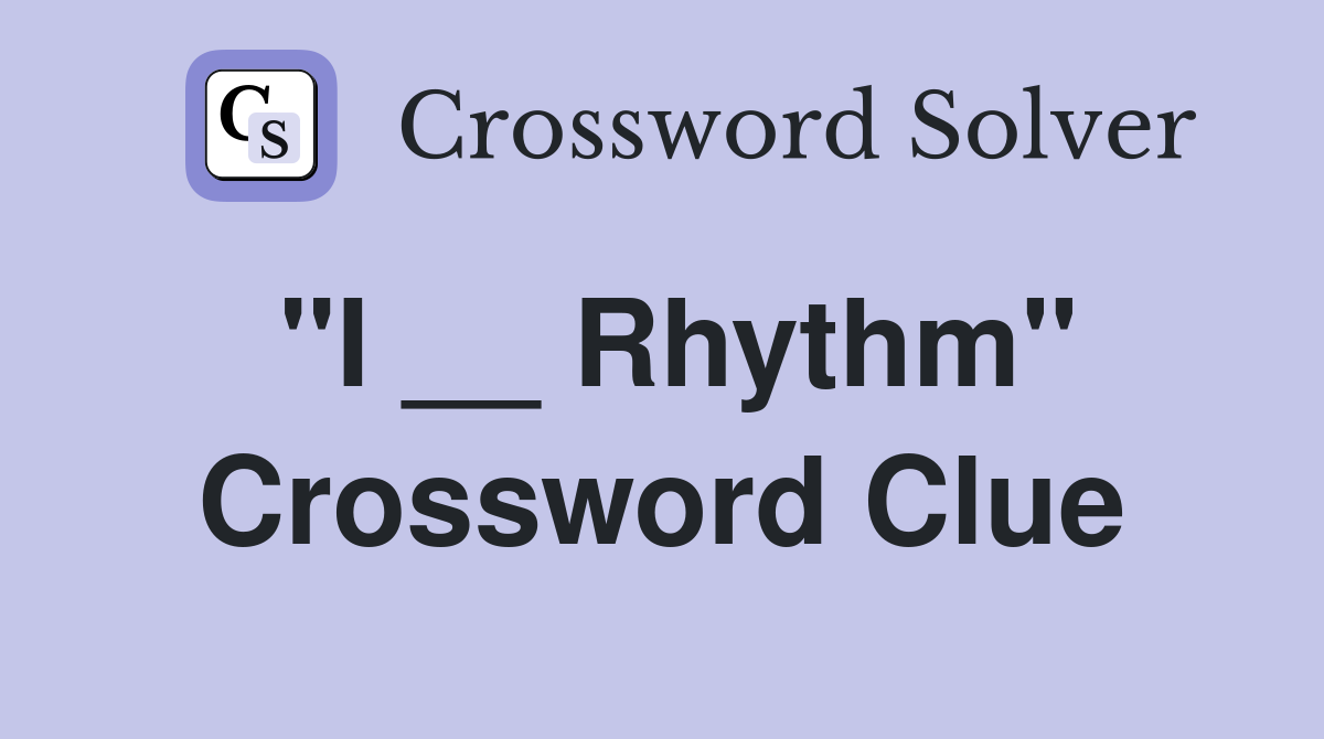 "I __ Rhythm" Crossword Clue