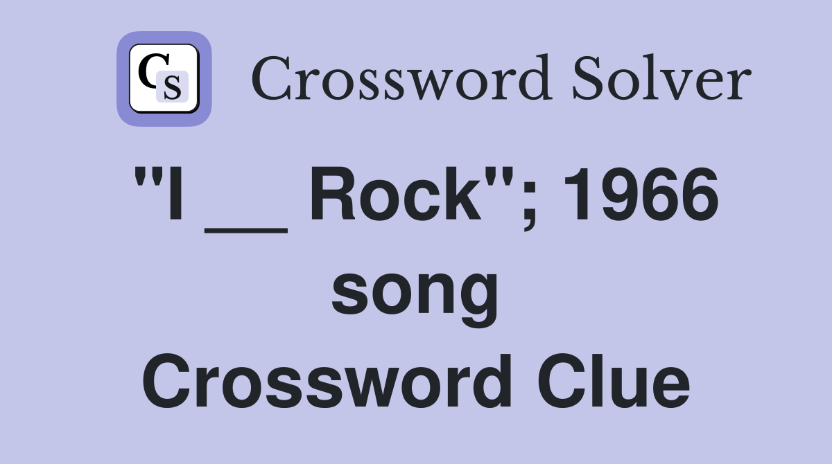 "I __ Rock"; 1966 song Crossword Clue