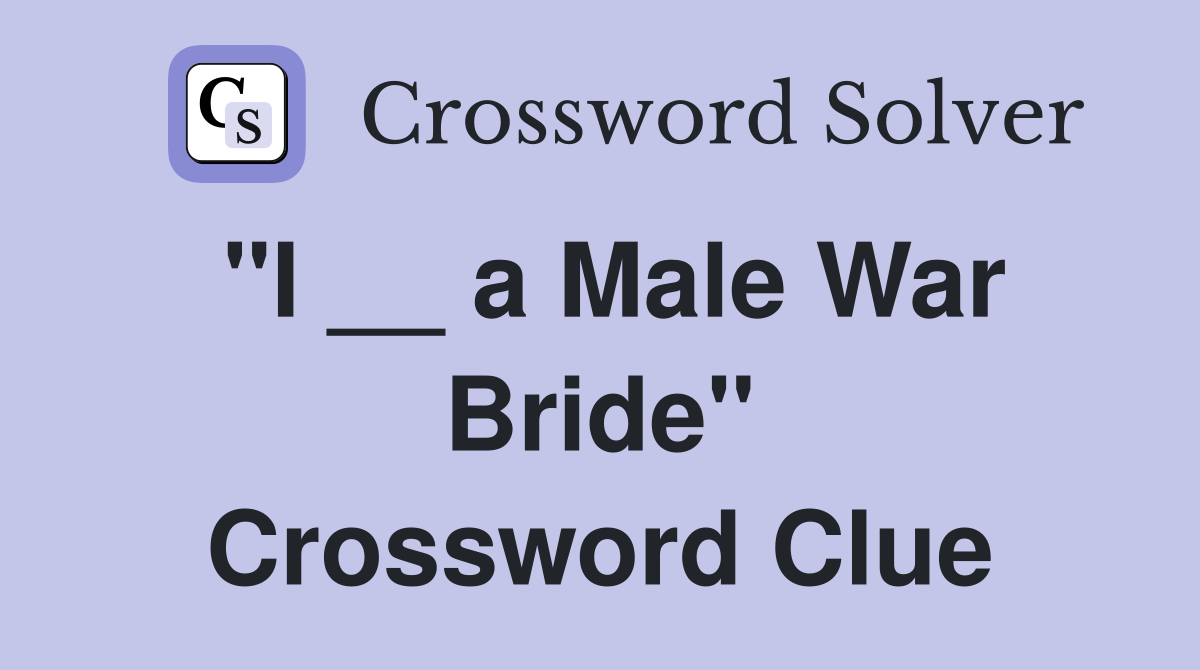 "I __ a Male War Bride" Crossword Clue