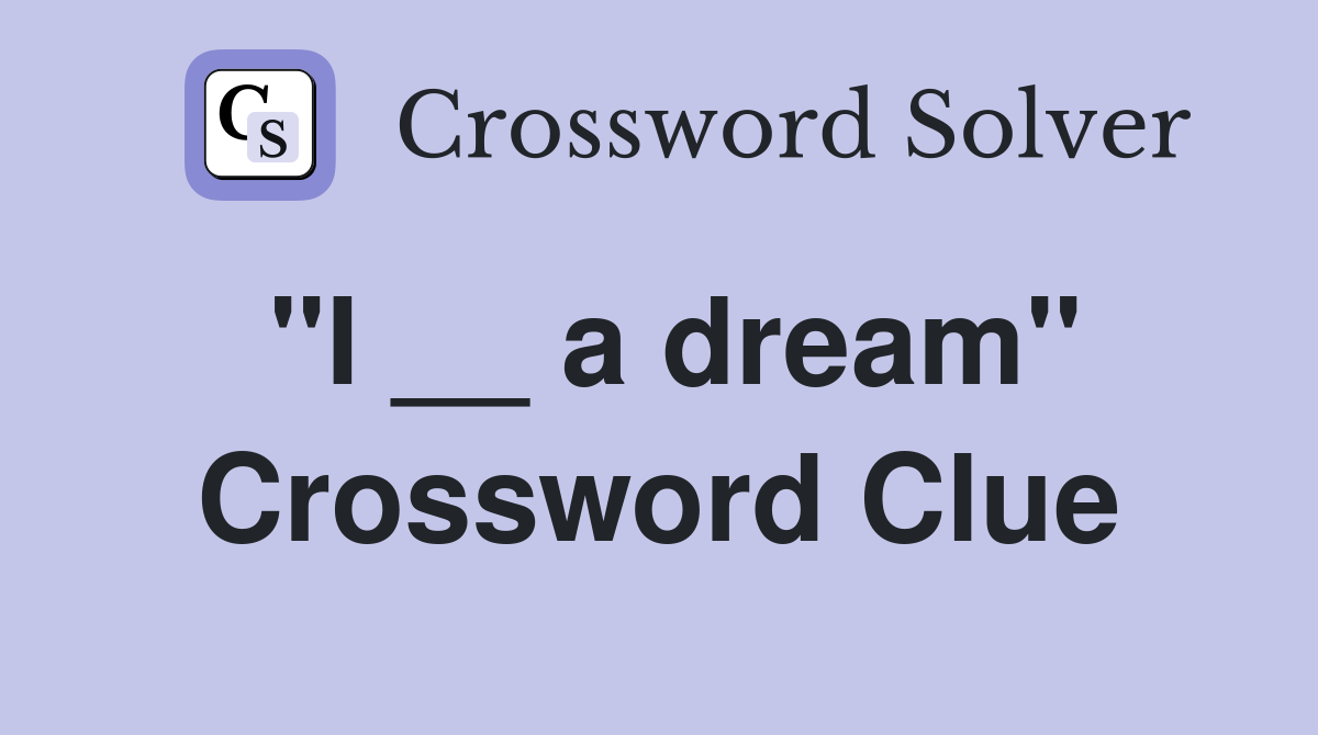 "I __ a dream" Crossword Clue