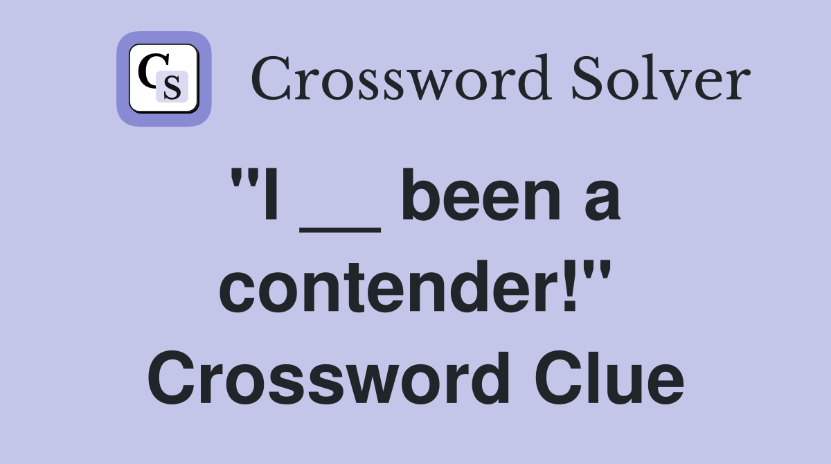 "I __ been a contender!" Crossword Clue