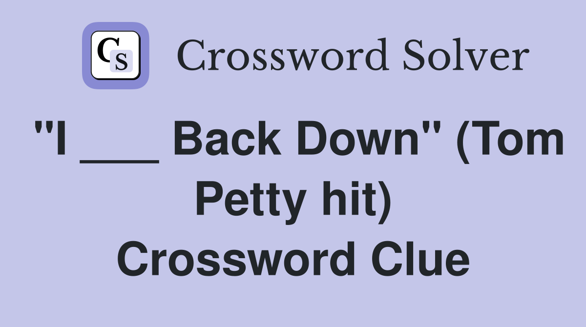 "I ___ Back Down" (Tom Petty hit) Crossword Clue