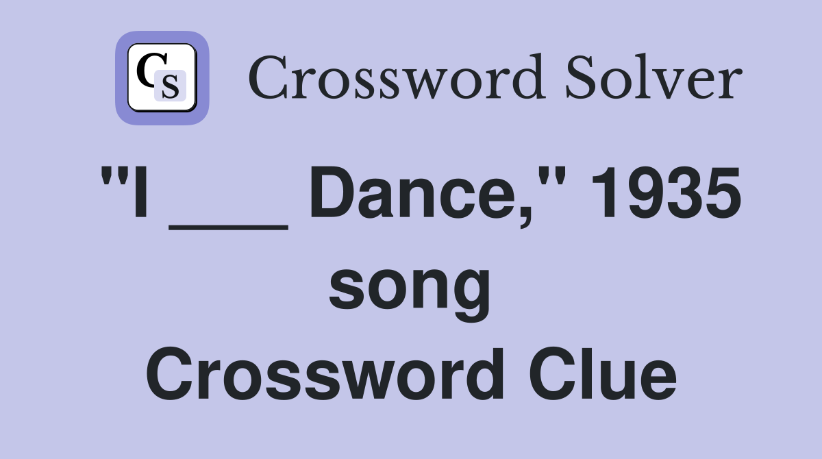 "I ___ Dance," 1935 song Crossword Clue