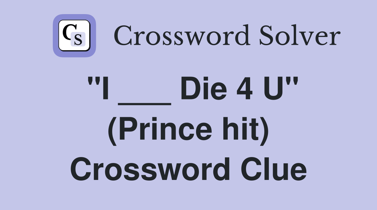 "I ___ Die 4 U" (Prince hit) Crossword Clue