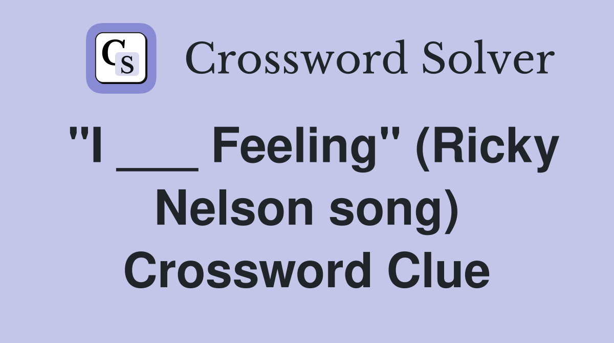 "I ___ Feeling" (Ricky Nelson song) Crossword Clue