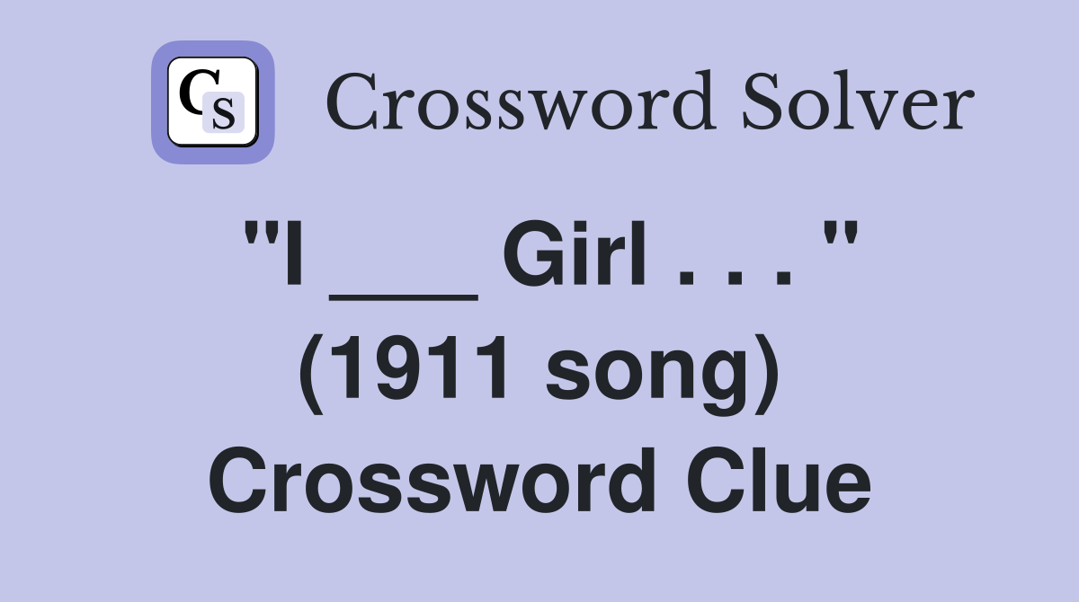 "I ___ Girl . . . " (1911 song) Crossword Clue