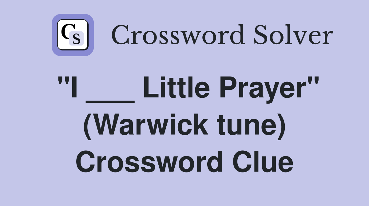 "I ___ Little Prayer" (Warwick tune) Crossword Clue