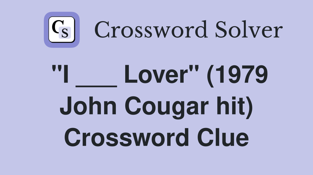 "I ___ Lover" (1979 John Cougar hit) Crossword Clue