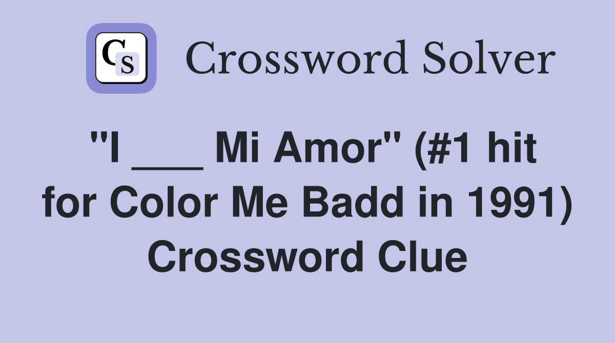 "I ___ Mi Amor" (#1 hit for Color Me Badd in 1991) Crossword Clue