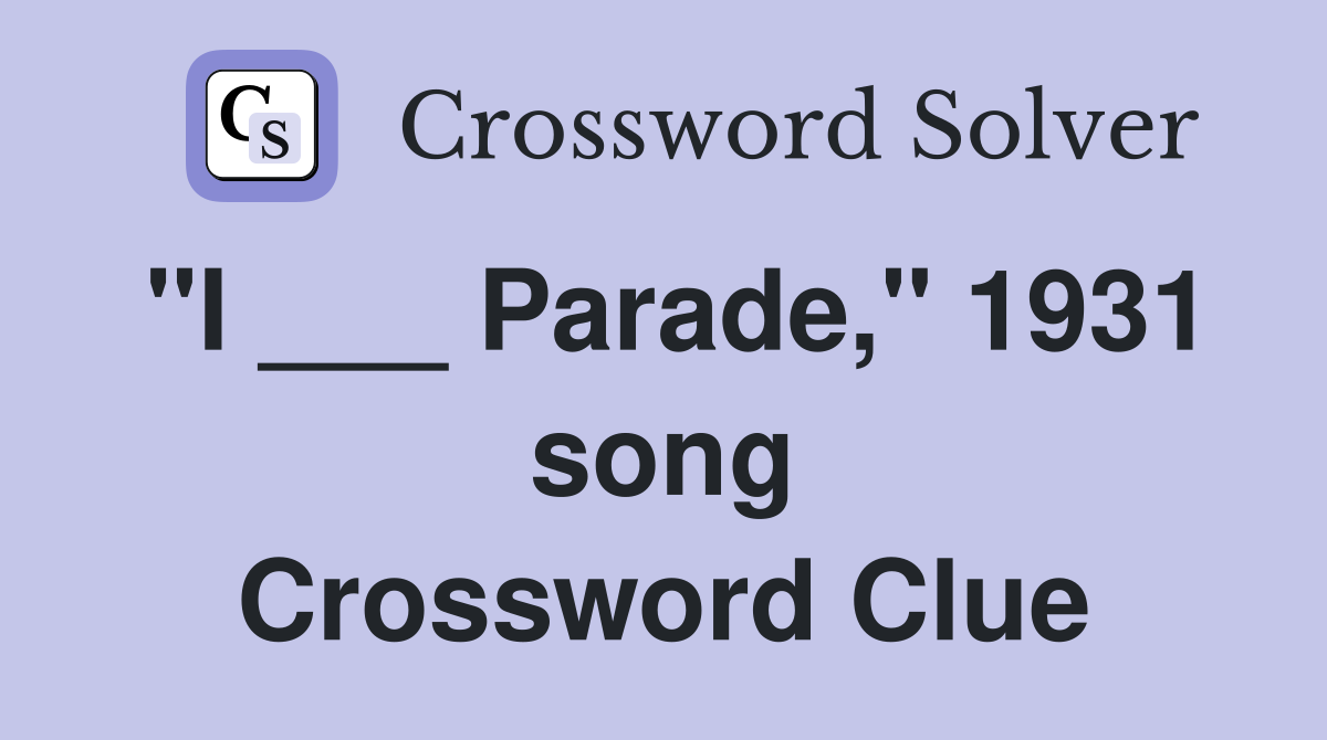 "I ___ Parade," 1931 song Crossword Clue